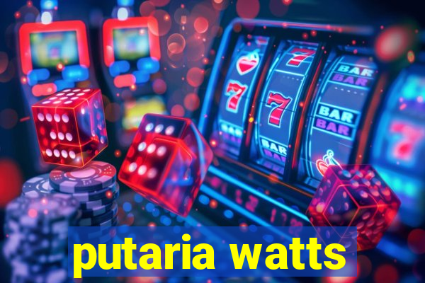 putaria watts